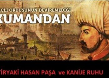 SOYUNU UNUTANLARA : TİRYAKİ HASAN PAŞA ve KANİJE RUHU