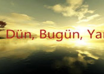DÜN, BUGÜN, YARIN