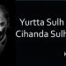 YURTTA SULH YOKSA CİHANDA SULH GEREKSİZDİR